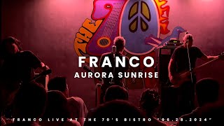 AURORA SUNRISE - FRANCO LIVE @ 70S BISTRO 06.28.2024