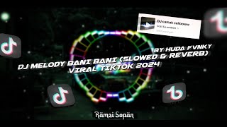 DJ MELODY BANI BANI (SLOWED & REVERB) BY HUDA FVNKY - VIRAL TIKTOK 2024🎶