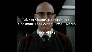 Kingsman: Merlin's Death Scene, last song - Country Roads, take me home.(Lyric video)