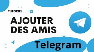 Comment ajouter des amis sur telegram