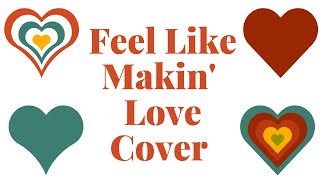 Feel Like Makin' Love, Roberta Flack, 70s Pop Music Love Song, Jenny Daniels Best 70s Love Songs