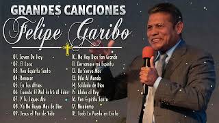 Albúm Completo 2022- Felipe Garibo Sus Mejores Canciones - Lo Mejor Hermosa Música Adoración