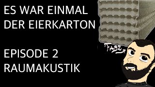 ES WAR EINMAL DER EIERKARTON EPISODE 2 - Raumakustik