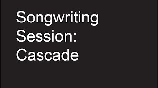 Donker: New Song Idea: Cascade LIVE Acoustic - Let Me Know What You Think