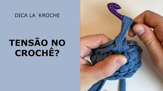 Porque a tensão influencia no crochê?