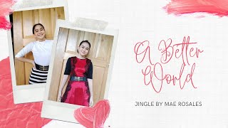 A BETTER WORLD_JINGLE BY MAE ROSALES (Meit) | Steph PhacZ TV