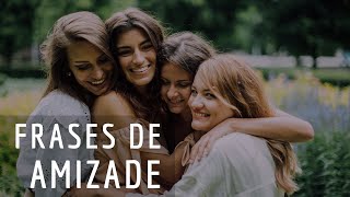 😍10 FRASES DE AMIZADE - FEITAS PARA HOMENAGEAR QUEM VOCÊ MAIS ADMIRA