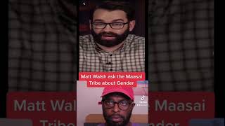 Matt Walsh ask Maasai tribe about Gender! #mattwalsh #maasai #whatisawoman