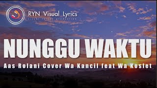 NUNGGU WAKTU_AAS ROLANI_COVER WA KANCIL FEAT WA KOSLET ( LIRIK )