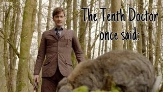 The Tenth Doctor once said: