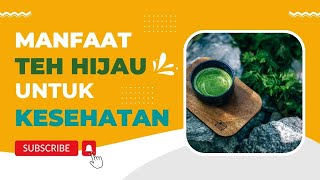 Manfaat Teh Hijau Untuk Kesehatan, Sudah Terbukti Selama Ratusan Tahun.