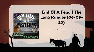 End Of A Feud | The Lone Ranger (06-09-39)