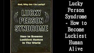 Lucky Person Syndrome - How to Become Luckiest Human Alive