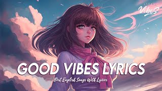 Good Vibes Lyrics 🍇 Tiktok Viral Songs 2023 ~ Romantic English Songs With Lyrics