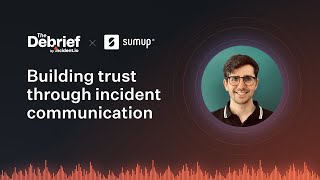 Building trust through incident communication with Adrián Moreno, VP of Engineering at SumUp