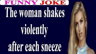 😂Funny  Joke:The woman shakes violently  after each sneeze