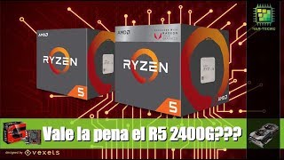 Vale la pena el Ryzen 5 2400G???