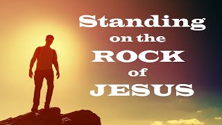 Standing on the Rock of Jesus – The Awesomeness of God – Christian Devotional