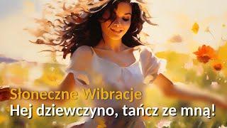 Słoneczne Wibracje - Hej Dziewczyno, Tańcz ze Mną