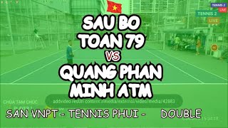 Sau Bo - Toan 79 🆚 Quang Phan - Minh Atm 🎾 San Vnpt - Tennis Phui -     Double