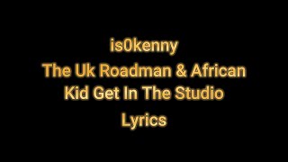 is0kenny - The Uk Roadman & The African Kid Get In The Stu - Lyrics