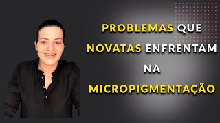 O que toda Micropigmentadora iniciante vai passar | Stefani CarvalhoPMU