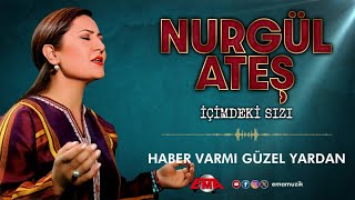 Nurgül Ateş - Haber Var Mı Güzel Yardan - (İçimdeki Sızı / Official Video)