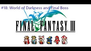 Final Fantasy III (Pixel Remaster) #18: World of Darkness and Final Boss