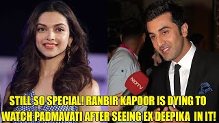 STILL SO SPECIAL! Ranbir Kapoor Is Dying To Watch Padmavati | Bollywood News