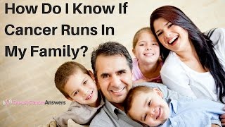 How Do I Know If Cancer Runs In My Family?