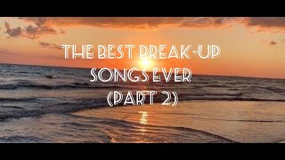 The best breakup songs part 2