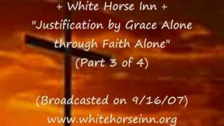 "Justification by Grace Alone through Faith Alone" (3 of 4)-White Horse Inn