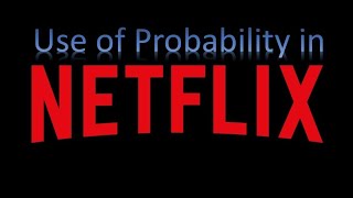 Use of probability in NETFLIX