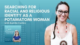 Searching for Racial and Religious Identity as a Potawatomi Woman with Kaitlin Curtice | S4 E14