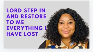 OH LORD STEP IN AND TAKE OVER  RESTORE EVERYTHING I HAVE LOST| MORNING DECLARATION