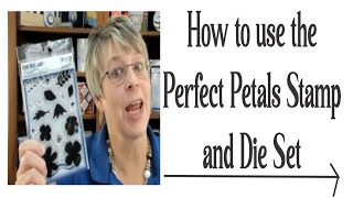 How To Use The Pefect Petals Stamp and Die Set