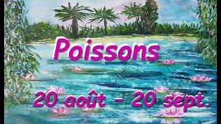 ♓️ POISSONS 🐠 - 20 août au 20 septembre