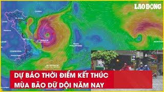 Dự báo thời điểm kết thúc mùa bão dữ dội năm nay| Báo Lao Động