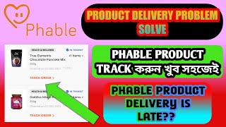 PHABLE PRODUCT DELIVERY PROBLEM SOLVE, PHABLE PRODUCT EASILY TRACK, PHABLE PRODUCT DELIVERY IS LATE?