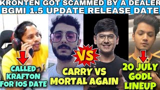 KRONTEN CALLED KRAFTON FOR BGMI IOS DATE | BIG SCAM | MORTAL VS CARRY AGAIN | GODL LINEUP 20 JULY