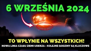 Nadchodzi! 6 Września 2024! Pierwsza Fala Zmiany Linii Czasu Nowej Ziemi Uderza Dziś!