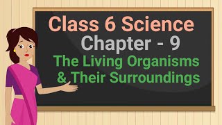 Class 6 Science Chapter 9 'The Living Organisms and Their Surroundings' full chapter cbse ncert