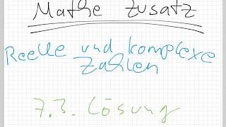 Mathe Zusatz Reelle und komplexe Zahlen / 7.3. Lösung