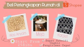 SHOPEE HAUL PERLENGKAPAN RUMAH | KARPET MEJA INFORMA ALAS ANYAM BAGUS SEMUA 😍