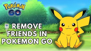 How to Remove Friends in Pokemon GO? 2024