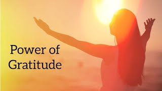 Power of Gratitude How 2 use Gratitude 2 change your life & 4 Manifestations #gratitude #life #love