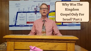 Why Was The Kingdom Gospel Only For Israel? Part 2