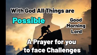 Everyday Prayers for Everyday People| A prayer about CHALLENGES || With God all things are possible