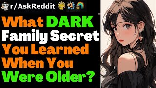 What DARK Family Secret You Learned When You Were Older?