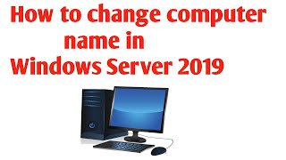 How to change computer name in Windows Server 2019